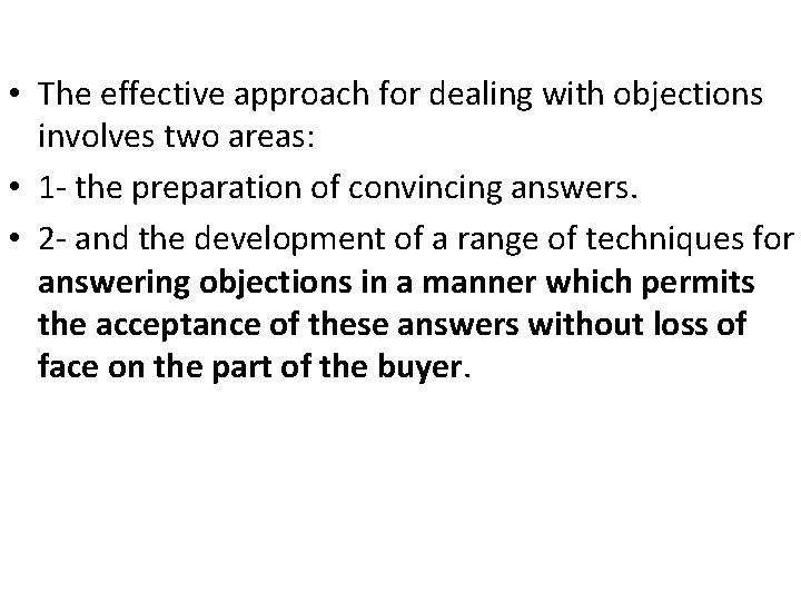  • The effective approach for dealing with objections involves two areas: • 1