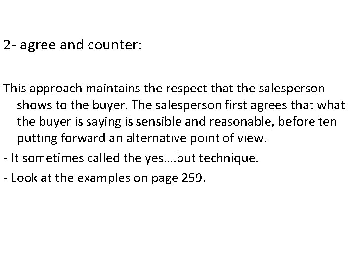2 - agree and counter: This approach maintains the respect that the salesperson shows