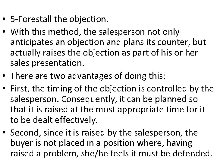  • 5 -Forestall the objection. • With this method, the salesperson not only