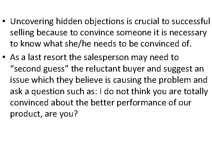  • Uncovering hidden objections is crucial to successful selling because to convince someone