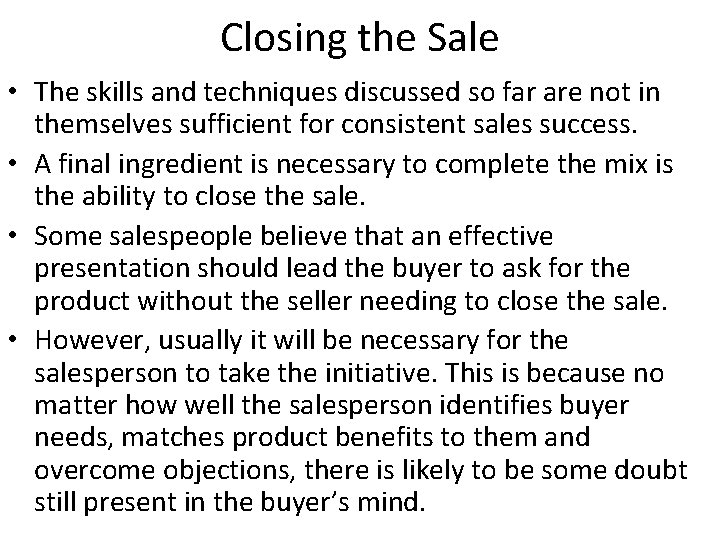 Closing the Sale • The skills and techniques discussed so far are not in