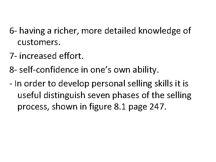 6 - having a richer, more detailed knowledge of customers. 7 - increased effort.