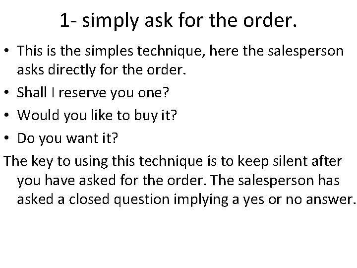 1 - simply ask for the order. • This is the simples technique, here