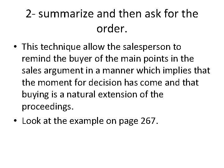 2 - summarize and then ask for the order. • This technique allow the