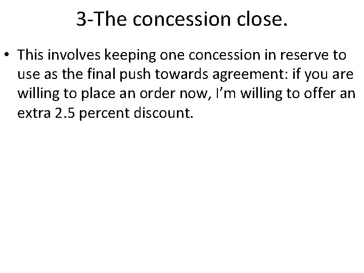 3 -The concession close. • This involves keeping one concession in reserve to use