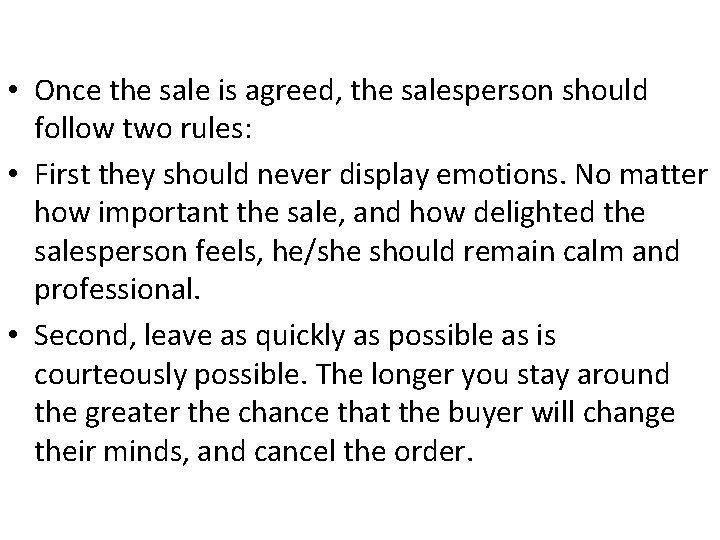  • Once the sale is agreed, the salesperson should follow two rules: •