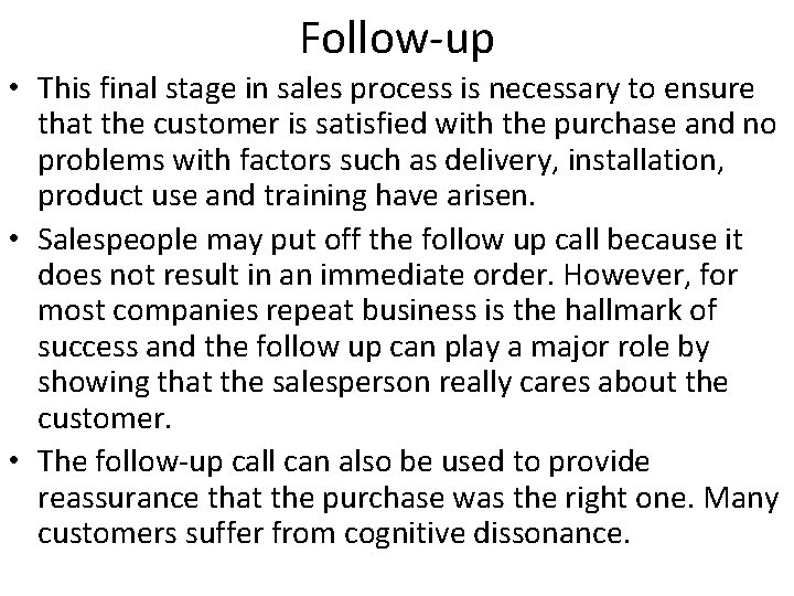 Follow-up • This final stage in sales process is necessary to ensure that the