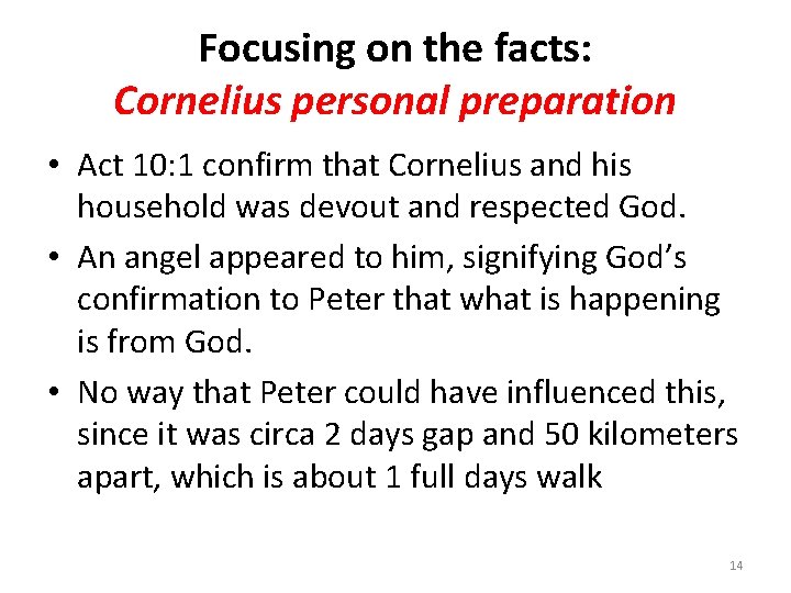 Focusing on the facts: Cornelius personal preparation • Act 10: 1 confirm that Cornelius