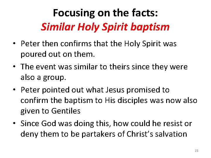 Focusing on the facts: Similar Holy Spirit baptism • Peter then confirms that the