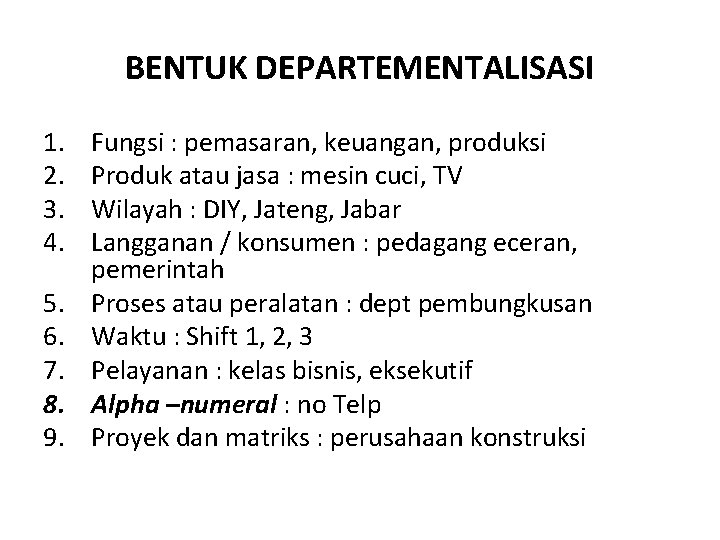 BENTUK DEPARTEMENTALISASI 1. 2. 3. 4. 5. 6. 7. 8. 9. Fungsi : pemasaran,