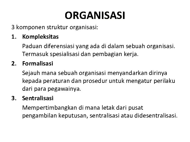 ORGANISASI 3 komponen struktur organisasi: 1. Kompleksitas Paduan diferensiasi yang ada di dalam sebuah