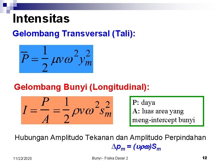 Intensitas Gelombang Transversal (Tali): Gelombang Bunyi (Longitudinal): P: daya A: luas area yang meng-intercept