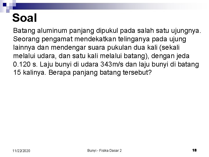 Soal Batang aluminum panjang dipukul pada salah satu ujungnya. Seorang pengamat mendekatkan telinganya pada