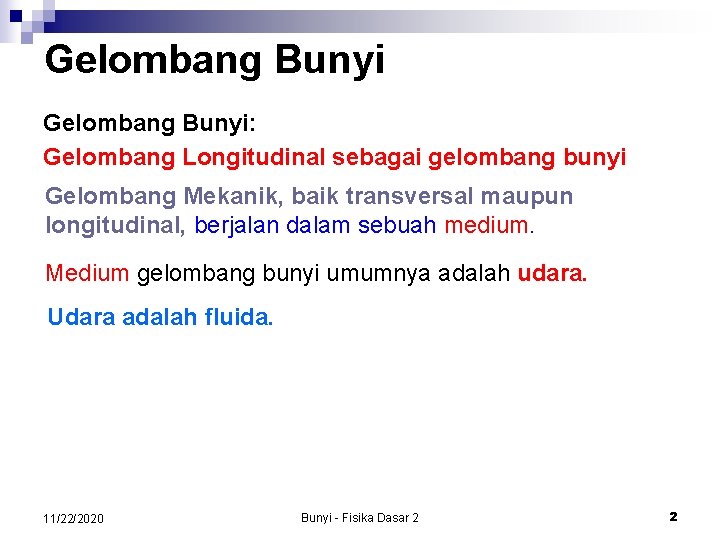 Gelombang Bunyi: Gelombang Longitudinal sebagai gelombang bunyi Gelombang Mekanik, baik transversal maupun longitudinal, berjalan