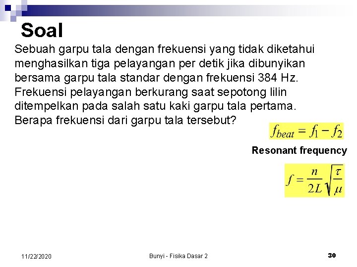 Soal Sebuah garpu tala dengan frekuensi yang tidak diketahui menghasilkan tiga pelayangan per detik