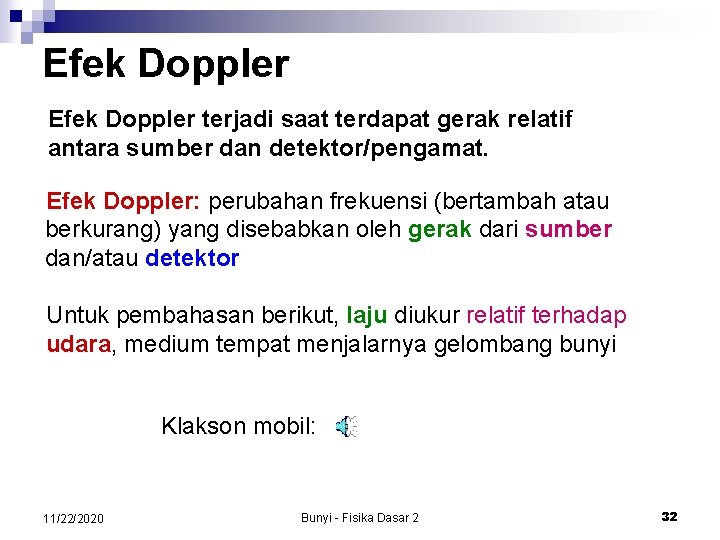 Efek Doppler terjadi saat terdapat gerak relatif antara sumber dan detektor/pengamat. Efek Doppler: perubahan