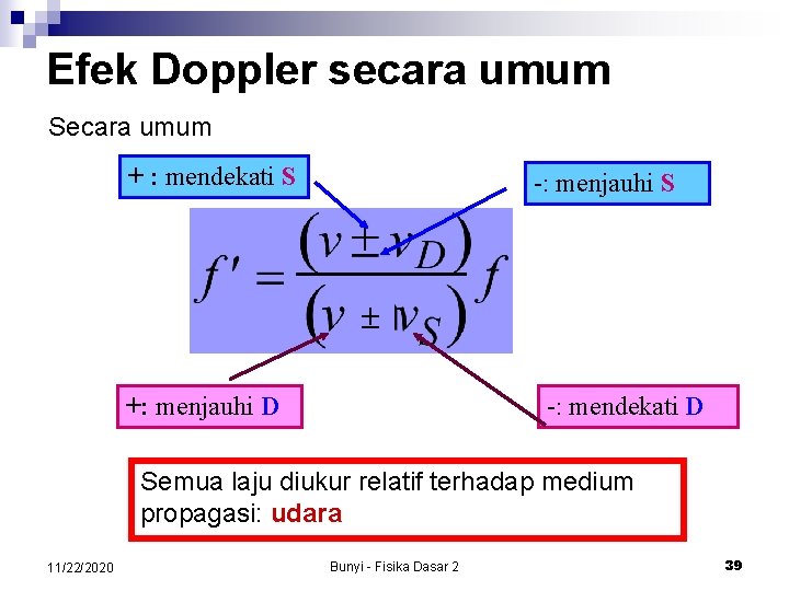 Efek Doppler secara umum Secara umum + : mendekati S -: menjauhi S +: