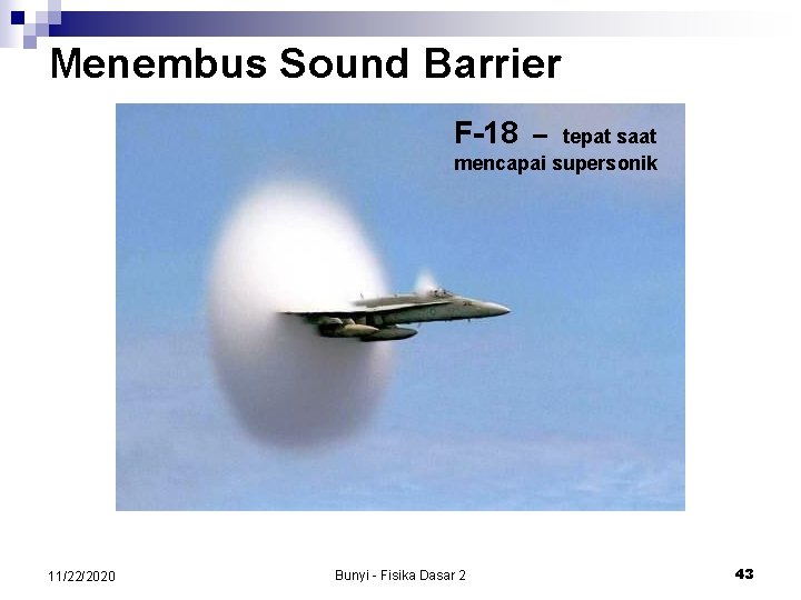 Menembus Sound Barrier F-18 – tepat saat mencapai supersonik 11/22/2020 Bunyi - Fisika Dasar