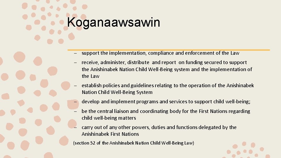 Koganaawsawin – support the implementation, compliance and enforcement of the Law – receive, administer,