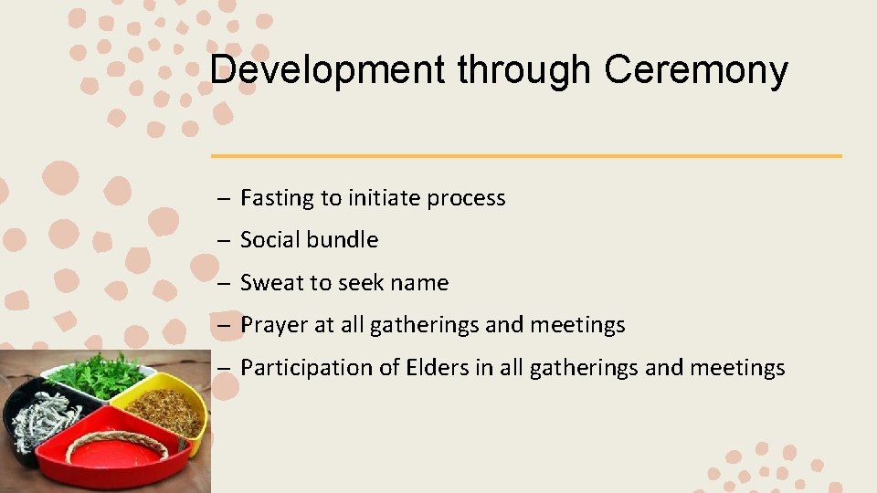 Development through Ceremony – Fasting to initiate process – Social bundle – Sweat to