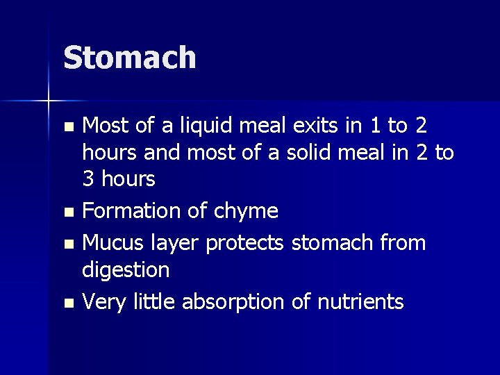 Stomach Most of a liquid meal exits in 1 to 2 hours and most