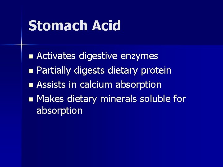 Stomach Acid Activates digestive enzymes n Partially digests dietary protein n Assists in calcium