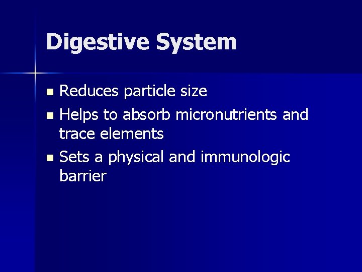 Digestive System Reduces particle size n Helps to absorb micronutrients and trace elements n