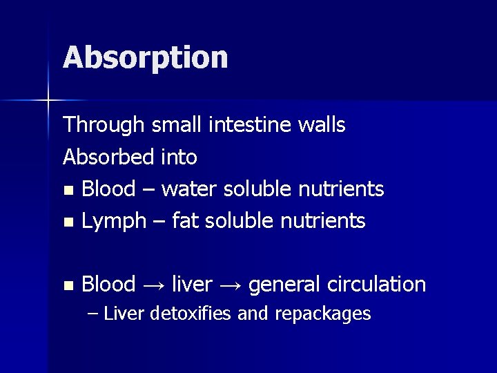 Absorption Through small intestine walls Absorbed into n Blood – water soluble nutrients n