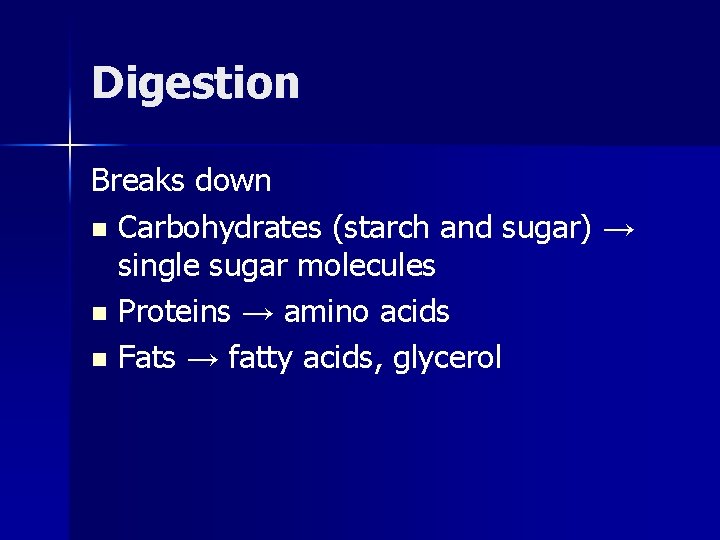 Digestion Breaks down n Carbohydrates (starch and sugar) → single sugar molecules n Proteins