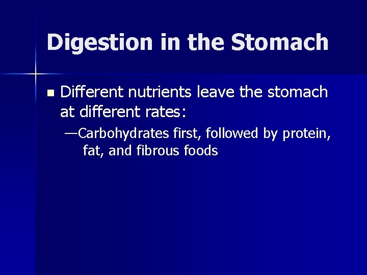 Digestion in the Stomach n Different nutrients leave the stomach at different rates: —Carbohydrates