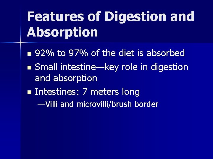 Features of Digestion and Absorption 92% to 97% of the diet is absorbed n