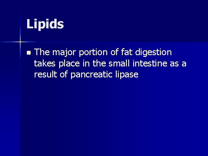 Lipids n The major portion of fat digestion takes place in the small intestine