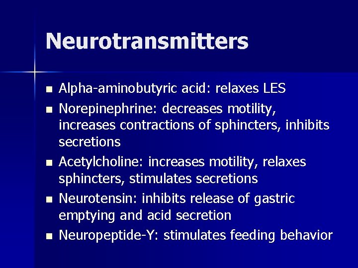 Neurotransmitters n n n Alpha-aminobutyric acid: relaxes LES Norepinephrine: decreases motility, increases contractions of