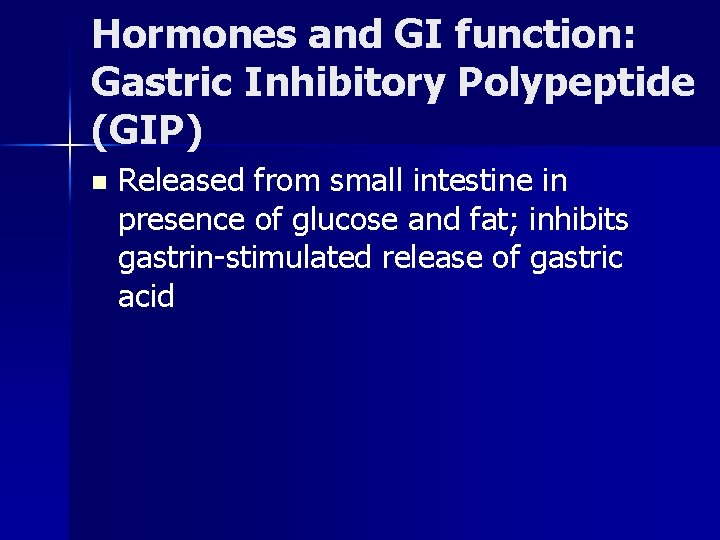 Hormones and GI function: Gastric Inhibitory Polypeptide (GIP) n Released from small intestine in