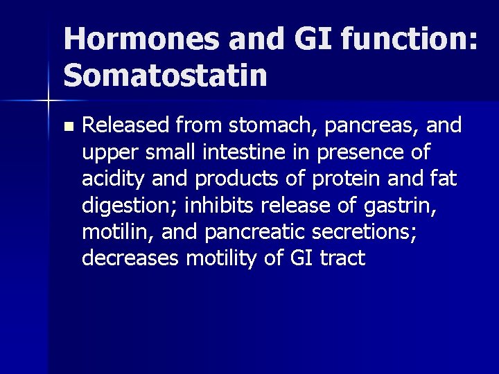 Hormones and GI function: Somatostatin n Released from stomach, pancreas, and upper small intestine