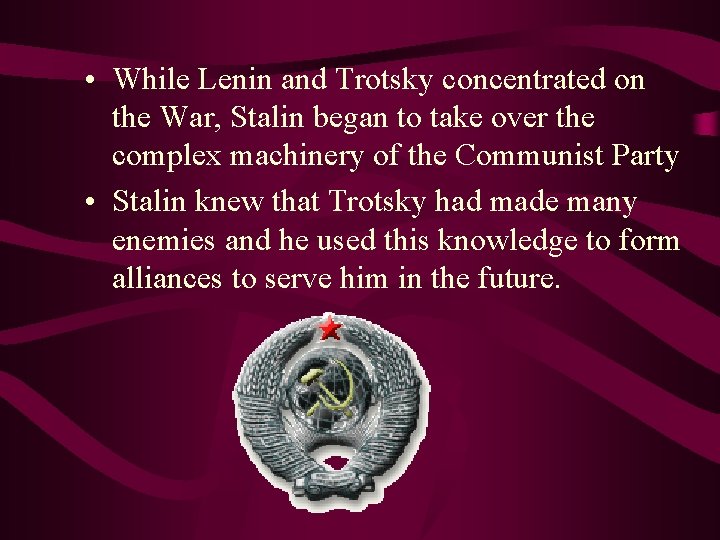  • While Lenin and Trotsky concentrated on the War, Stalin began to take