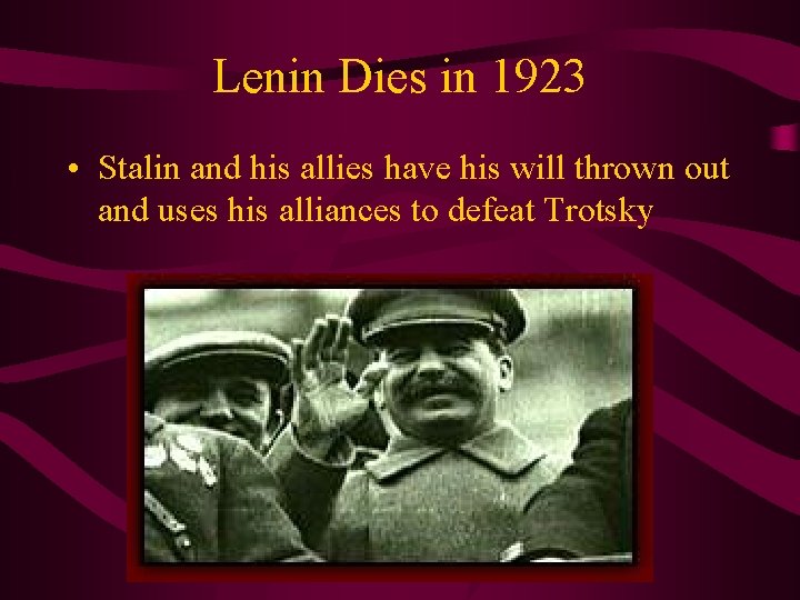 Lenin Dies in 1923 • Stalin and his allies have his will thrown out