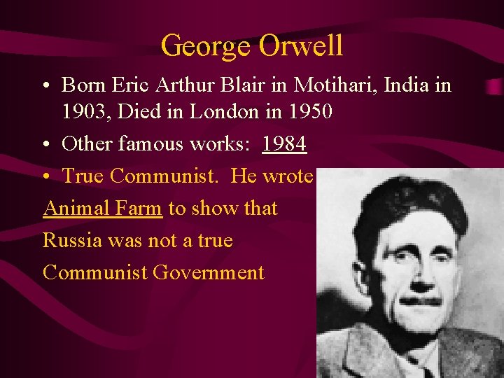 George Orwell • Born Eric Arthur Blair in Motihari, India in 1903, Died in