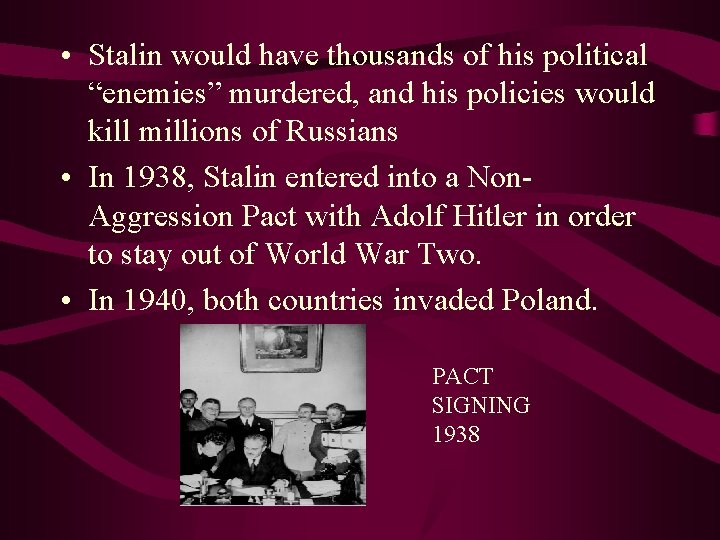  • Stalin would have thousands of his political “enemies” murdered, and his policies