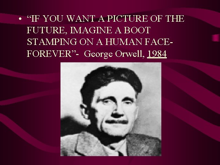  • “IF YOU WANT A PICTURE OF THE FUTURE, IMAGINE A BOOT STAMPING