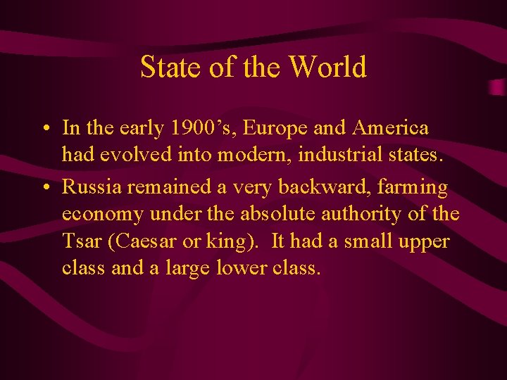 State of the World • In the early 1900’s, Europe and America had evolved