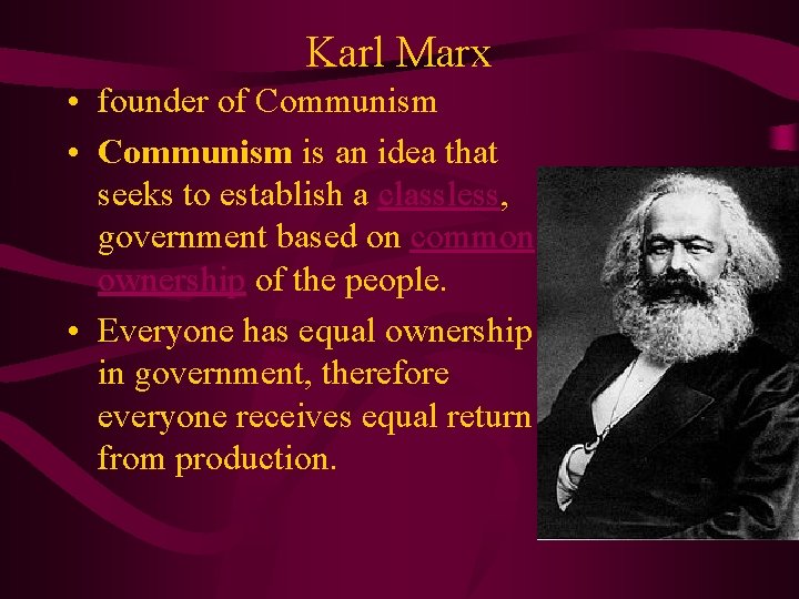 Karl Marx • founder of Communism • Communism is an idea that seeks to