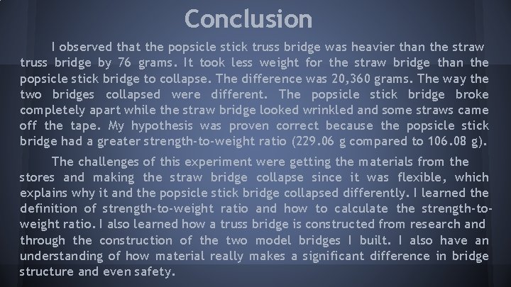 Conclusion I observed that the popsicle stick truss bridge was heavier than the straw