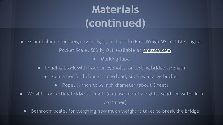 Materials (continued) ● Gram balance for weighing bridges, such as the Fast Weigh MS-500