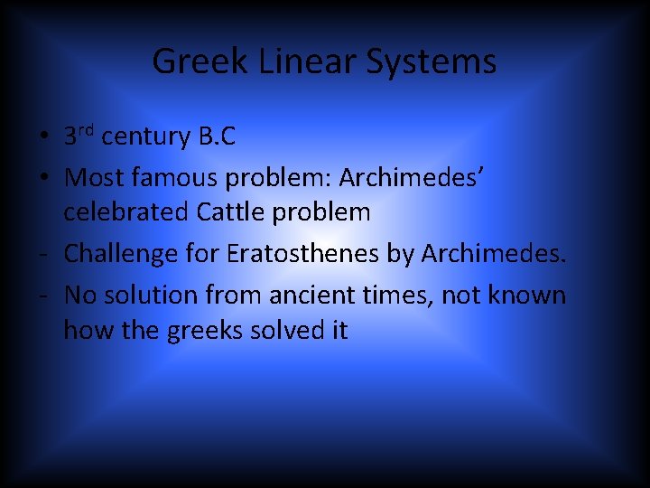 Greek Linear Systems • 3 rd century B. C • Most famous problem: Archimedes’