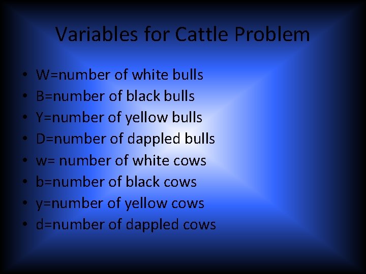 Variables for Cattle Problem • • W=number of white bulls B=number of black bulls