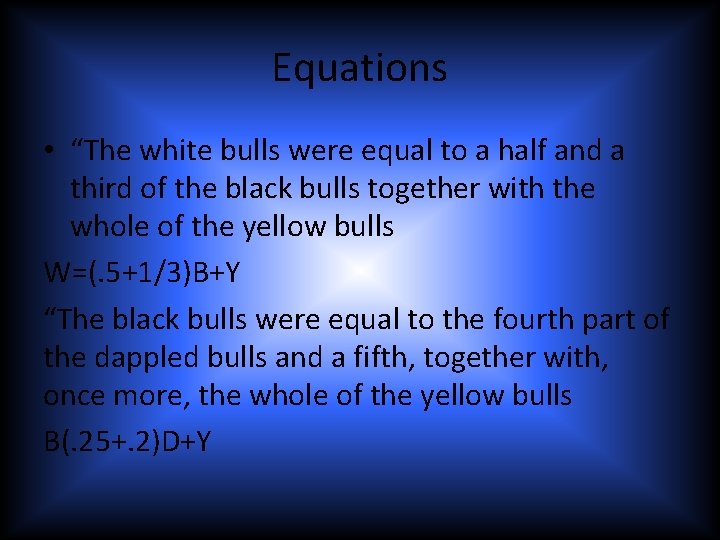 Equations • “The white bulls were equal to a half and a third of