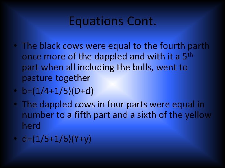 Equations Cont. • The black cows were equal to the fourth parth once more