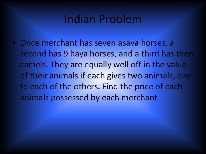 Indian Problem • Once merchant has seven asava horses, a second has 9 haya