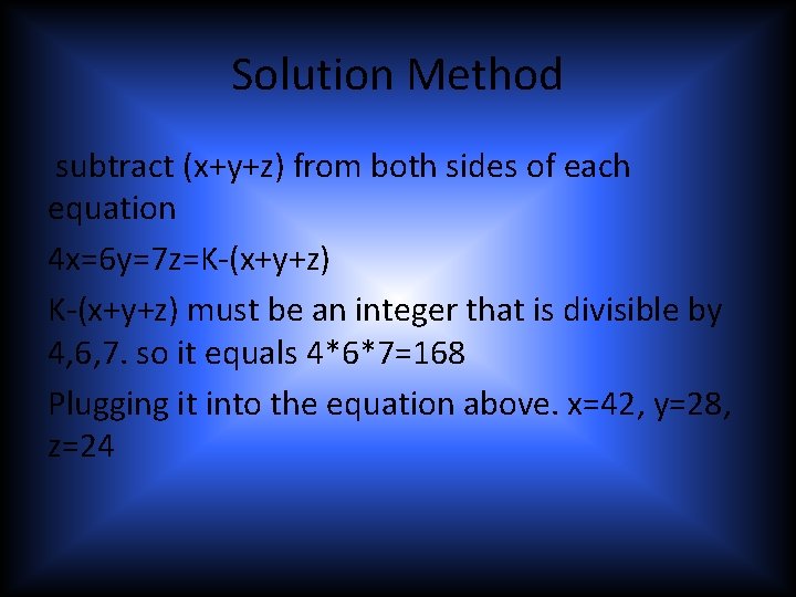 Solution Method subtract (x+y+z) from both sides of each equation 4 x=6 y=7 z=K-(x+y+z)